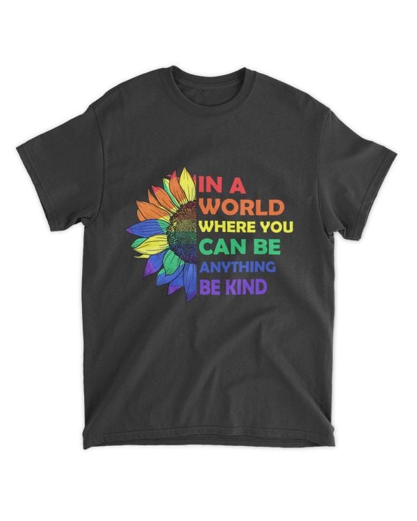 In A World Where You Can Be Anything Be Kind Gay Pride Lesbian LGBT