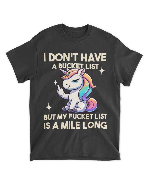 I Don't Have A Bucket List But My Fucket List Is A Mile Long - Unicorn Version