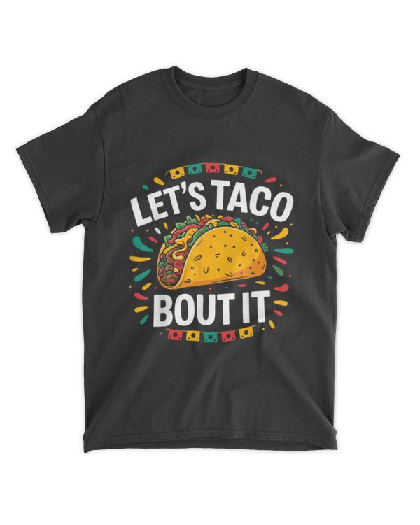 Let's Taco Bout It Funny Mexican Food Tacos Cinco De Mayo