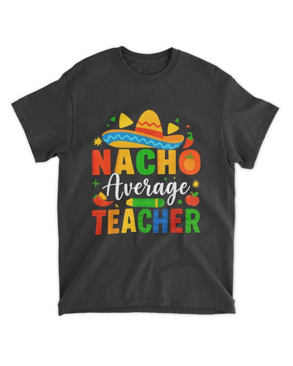 Nacho Average Teacher Apple Cinco De Mayo Teacher Men Women