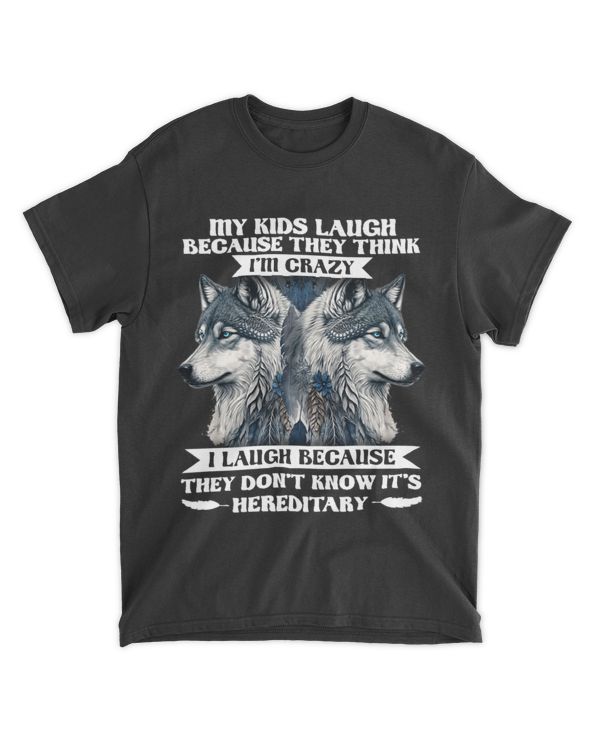 Wolf My Kids Laugh Because They Think I'm Crazy I Laugh Because They Don't Know It's Hereditary