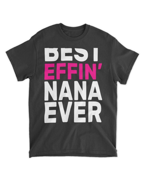 Best Effin Nana Ever T-Shirt