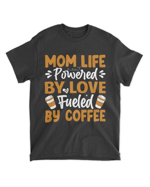 Mom Life Powered By Love Fueled By Coffee