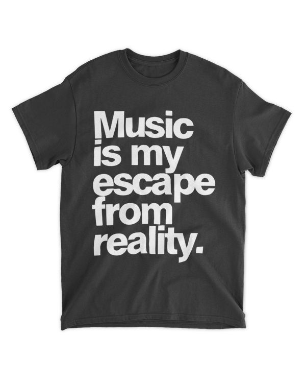 Music Is My Escape from Reality