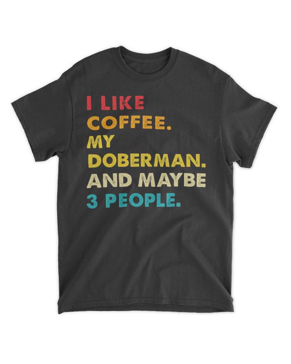 I Like Coffee My Doberman And 3 People Vintage Tee T-Shirt