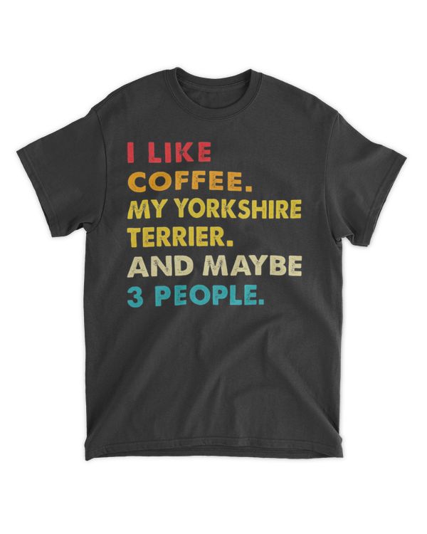 I Like Coffee My Yorkshire Terrier And 3 People Vintage Tee T-Shirt
