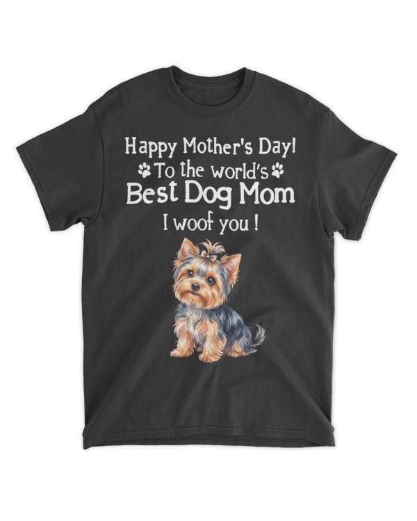 Happy Mother's Day to The World's Best Dog Mom I Woof You Yorkie Lovers T-Shirt