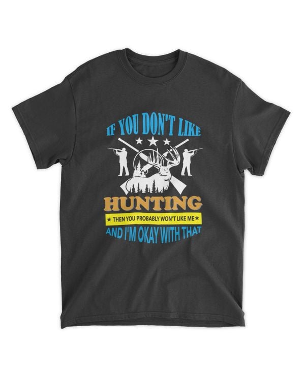 Hunting If You Don't Like Hunting Then You Probably With Like Me And I'm Okay With That