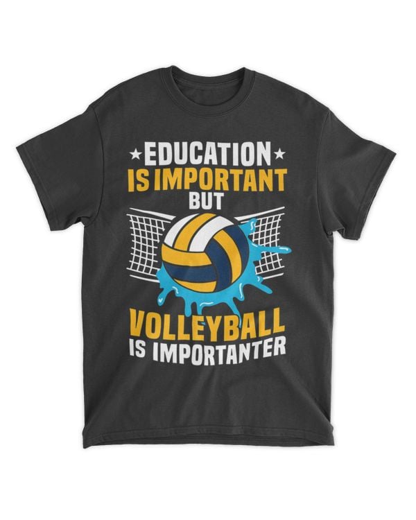 Education is important but Volleyball is importanter tees