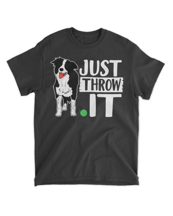 Just Throw It Funny Play Fetch Border Collie T-Shirt