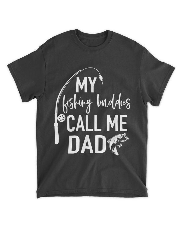 My Fishing Buddies Call Me Dad Shirt Father Day Birthday Men