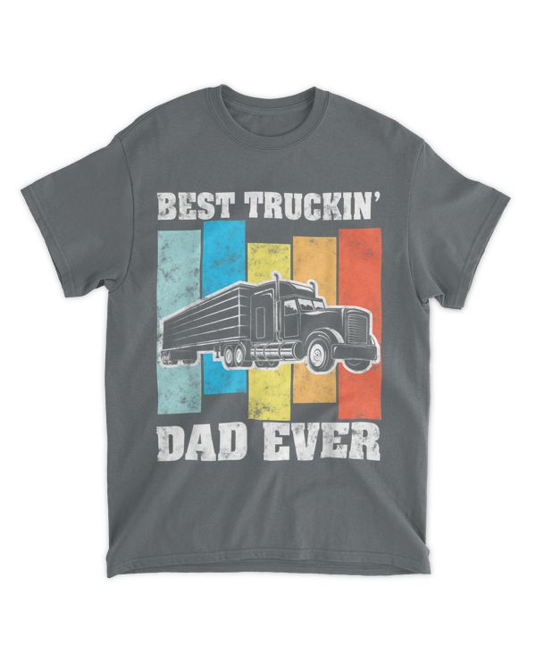 Best Truckin Dad Ever Big Rig Semi-trailer Truck Driver Gift T-shirt