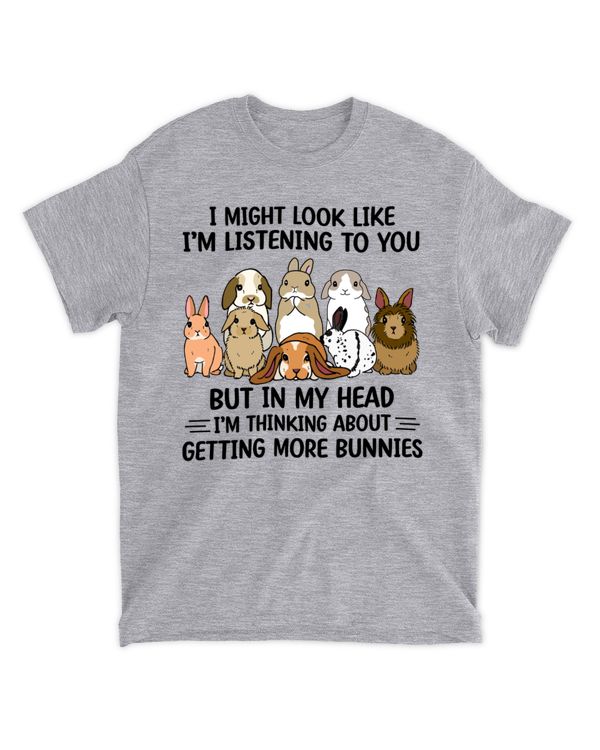 I might look like I'm listening to you, getting more bunnies