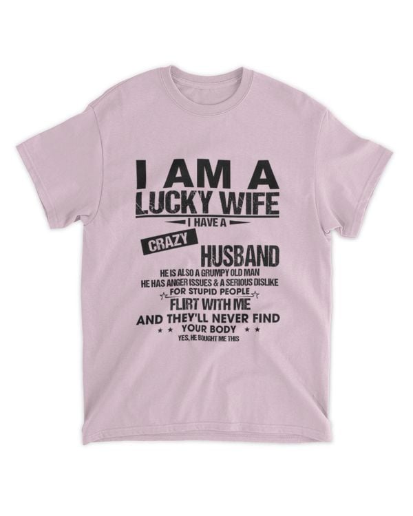 ETT2812 I Am A Lucky Wife I Have A Crazy Husband He Is Also A Grumpy Old Man