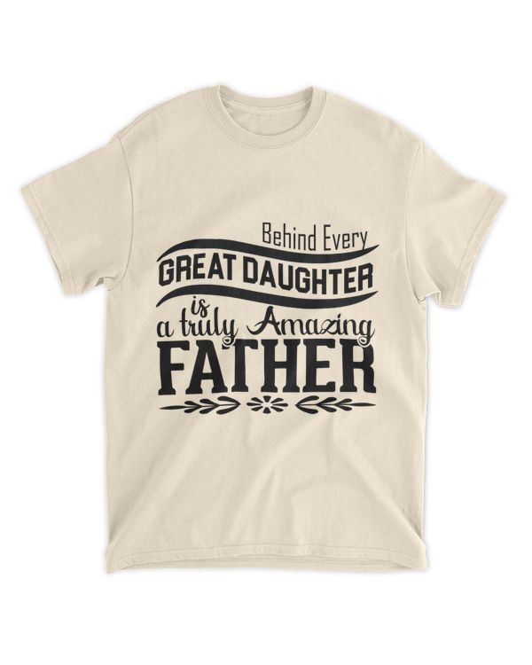 Behind Every Great Daughter  is a Amazing Father Shirt, Being A Father Shirt, Fathers Day Shirt, Gift For Father, Birthday Daddy