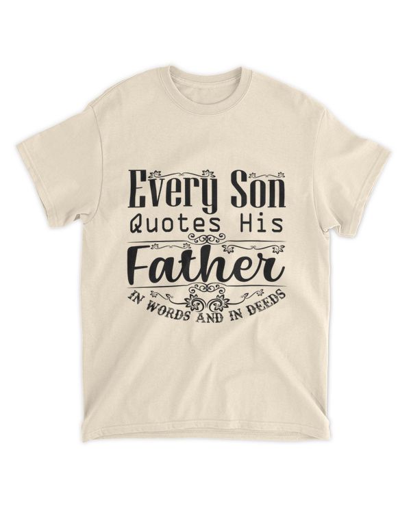 Every Son Quotes His Father In Words And In Deeds Shirt, Father's Day Shirt