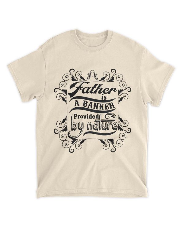A Father Is A Banker Provided By Nature Shirt, Father's Day Shirt, Gift For Dad