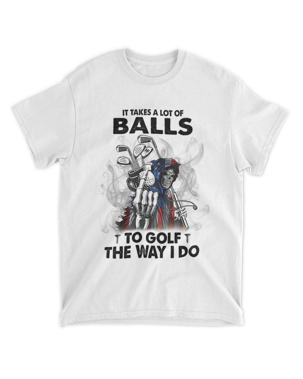 It Takes A Lot Of Balls To Golf The Way I Do