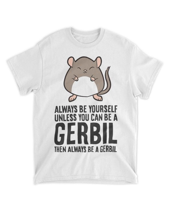 Always Be Yourself Unless You Can Be A Gerbil 9 210
