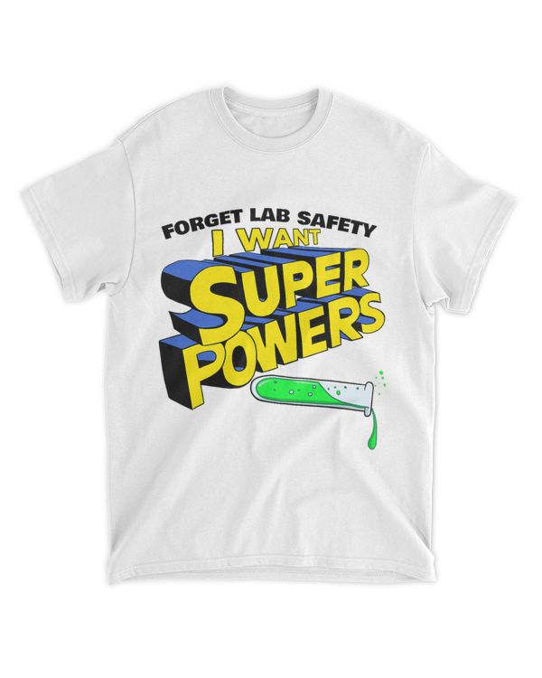 Forget Lab Safety I want SuperPowers