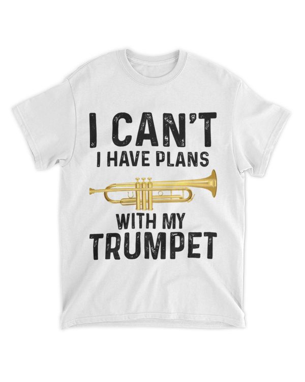 I cant I have plans with my Trumpet Funny Trumpet Player