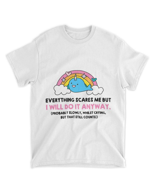 Everything Scares Me But I Will Do It Anyway Cute Dolphin