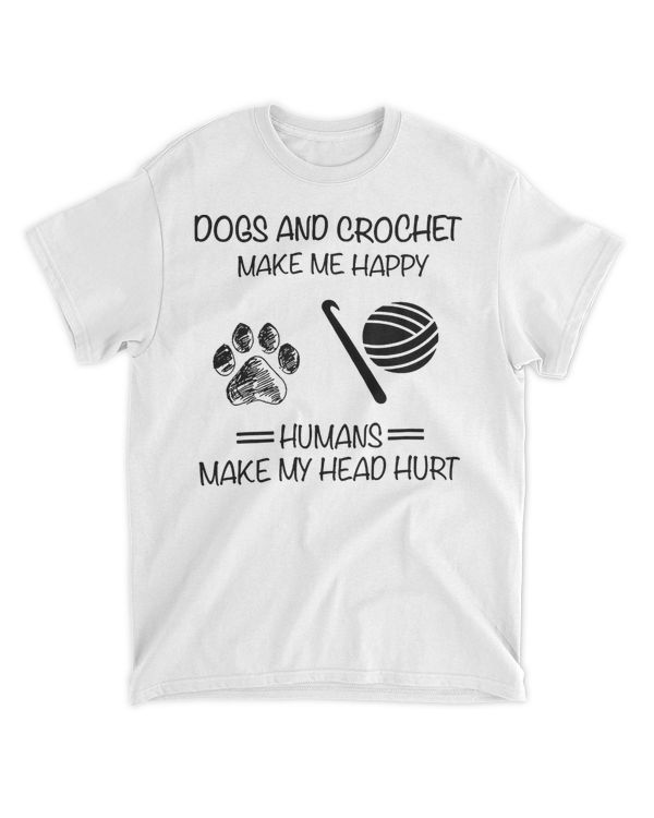 Dogs And Crochet Make Me Happy Humans Make My Head Hurt T-Shirt