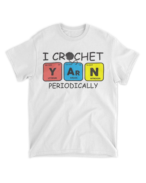 I Crochet Yarn Periodically T-shirt - Funny Crocheting T-Shirt