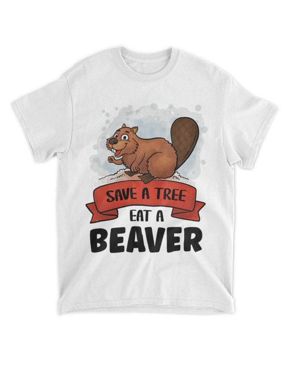 Save A Tree Eat A Beaver Funny Beaver 21