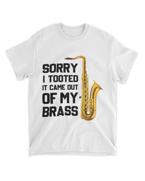 Sorry I Tooted It Came Out Of My Brass Funny Saxophone Music 32