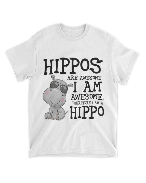 Hippopotamus Shirt Hippos are Awesome Therefore I am a Hippo 32