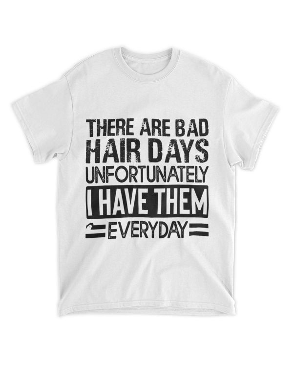 There Are Bad Hair Days Unfortunately I Have Them Everyday