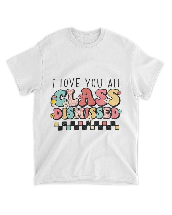 I Love You All Class Dismissed Groovy Teacher Last Day Kids 32
