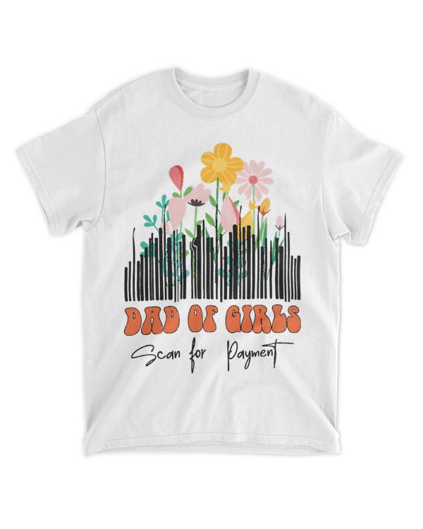 Dad of Girls Scan For Payment Daughter And Fathers Day Tee