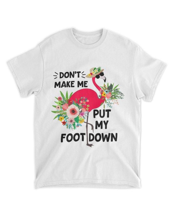 Dont Make Me Put My Foot Down Pink Flamingo Flowers