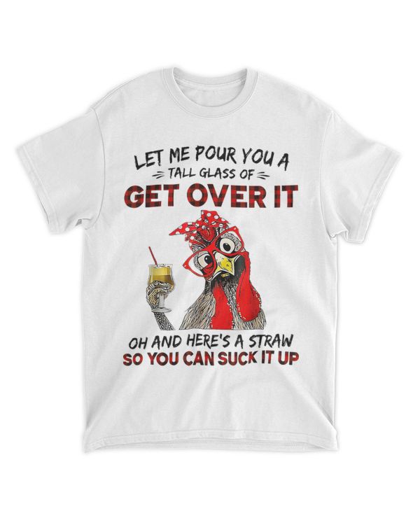 Let Me Pour You A Tall Glass Of Get Over It Chicken Sarcasm 6