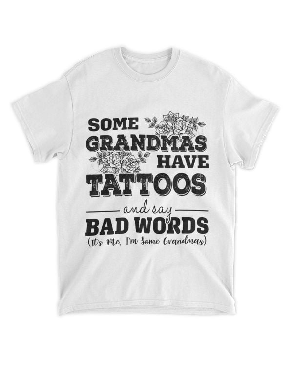 Some Grandmas Have Tattoos And Say Bad Words Its Me Funny