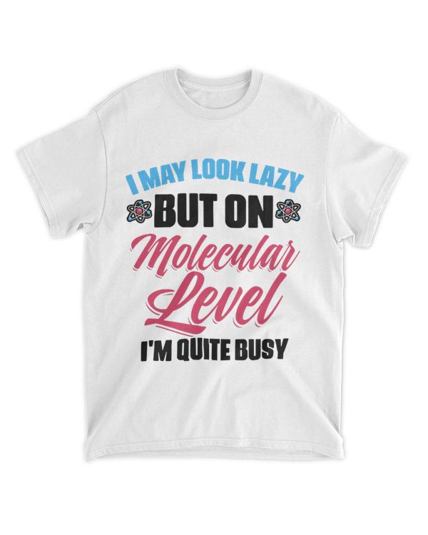 I Look Lazy Molecular Busy Science Biologist