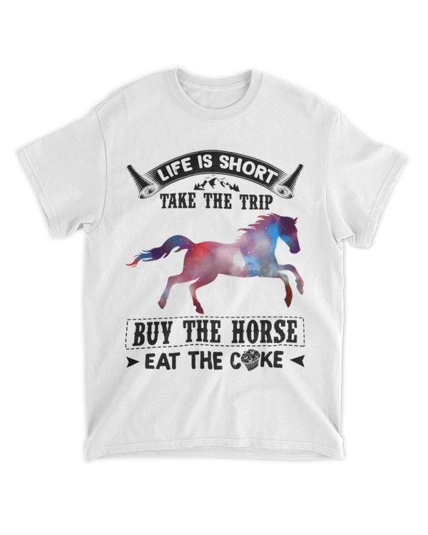 Funny Life Is Short Buy The Horse Eat The Cake Horse Lover
