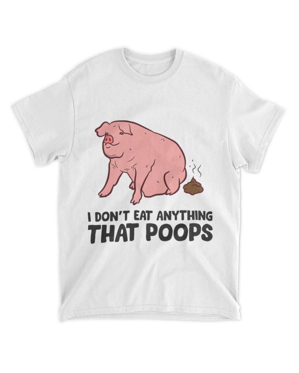 Funny Pig I Dont Eat Anything That Poops Vegetarian