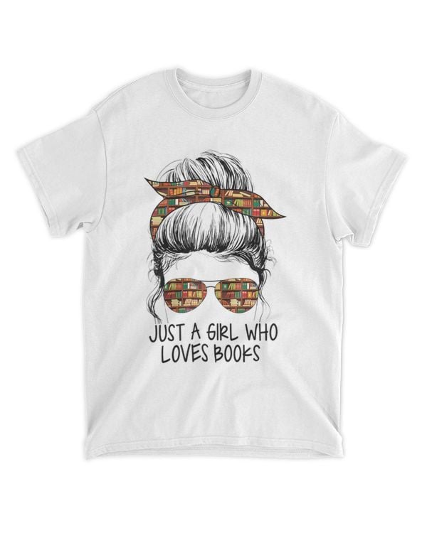 Just A Girl Who Loves Books Funny Messy Bun For Bookworm T-Shirt