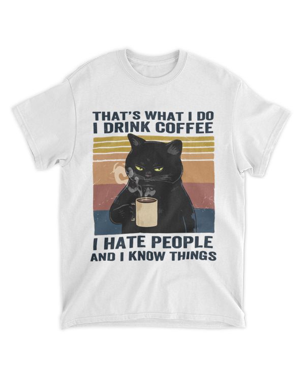 Cat I Drink Coffee I Hate People And I Know Things