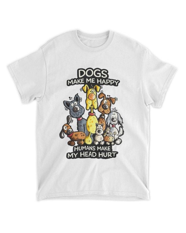 Dogs make me happ humans make my head hurt