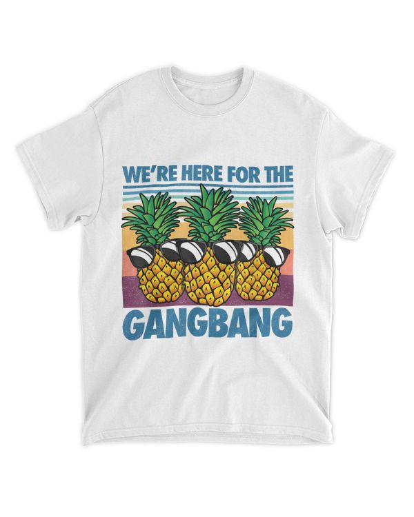 We're Here For The Gangbang Upside Down Pineapple Swinger T-shirt
