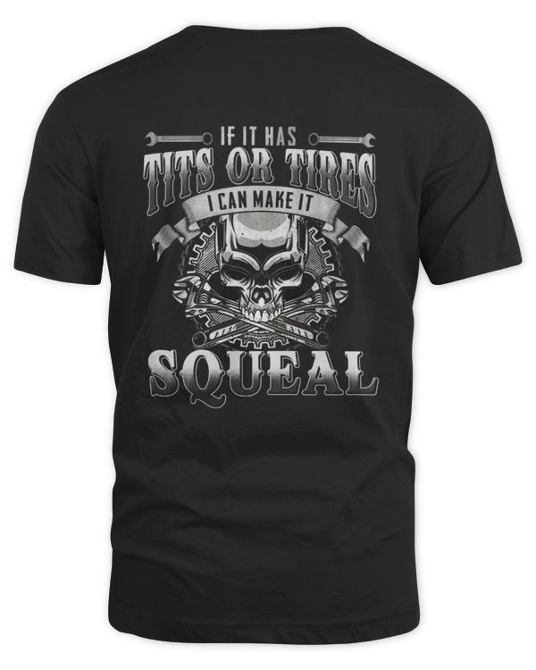 IF IT HAS TITS OR TIRES, I CAN MAKE IT SQUEAL - MECHANIC T-SHIRT