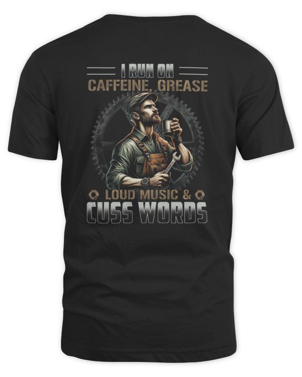 I RUN ON CAFFEINE, GREASE, LOUD MUSIC & CUSS WORDS- MECHANIC T-SHIRT