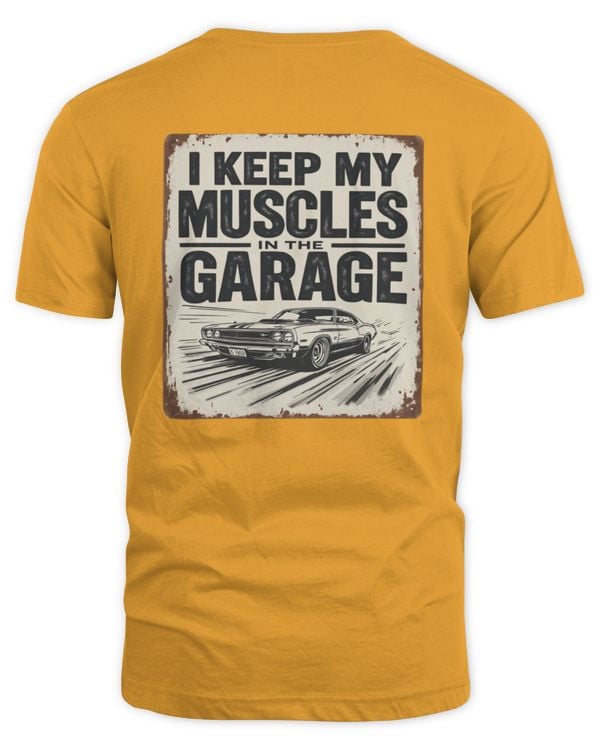 Keep My Muscles in the Garage T-Shirt