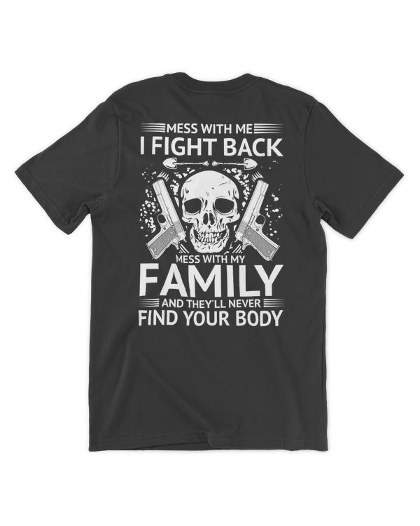 ETT1536 Mess With Me I Fight Back Mess With My Family And They'll Never Find Your Body Back