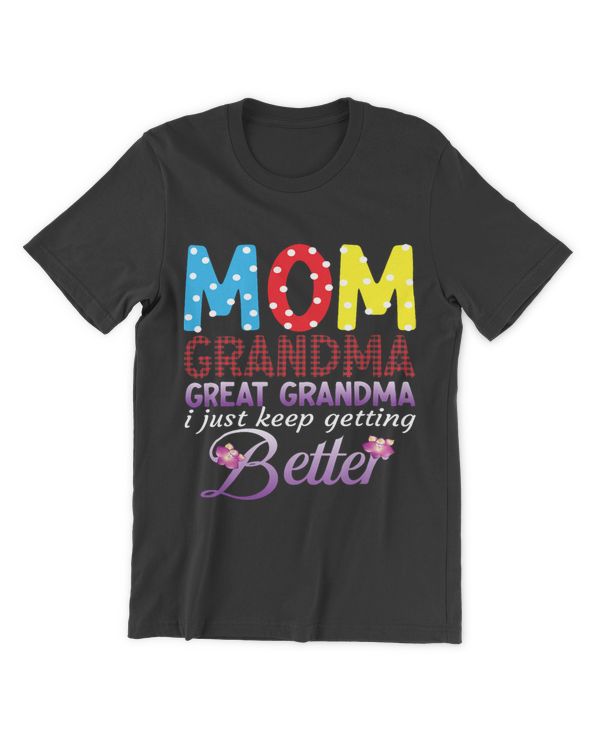 Mom GreatGrandma I Just Keep Getting Better Mothers Day 8