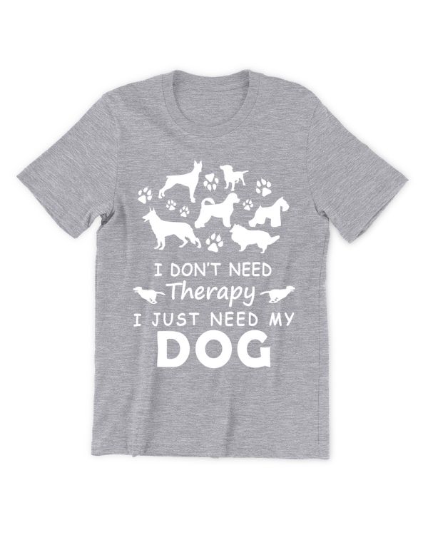 I dont need therapy i just need my dog - Light Color